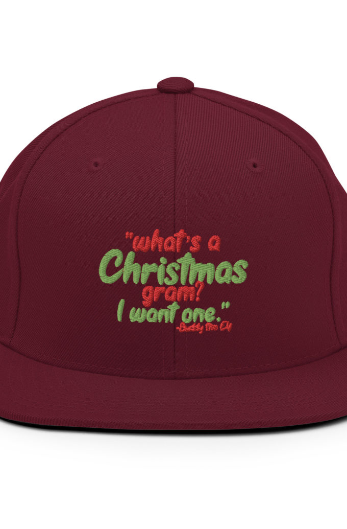 What's a Christmas gram? I want one -Buddy the Elf, Elf Snapback Hat
