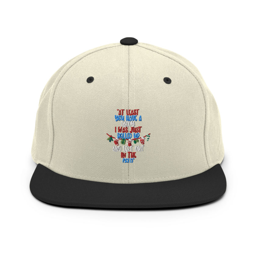At least you have a daddy. I was just rolled up and left out in the cold. -Leon the Snowman, Elf Snapback Hat - Image 20