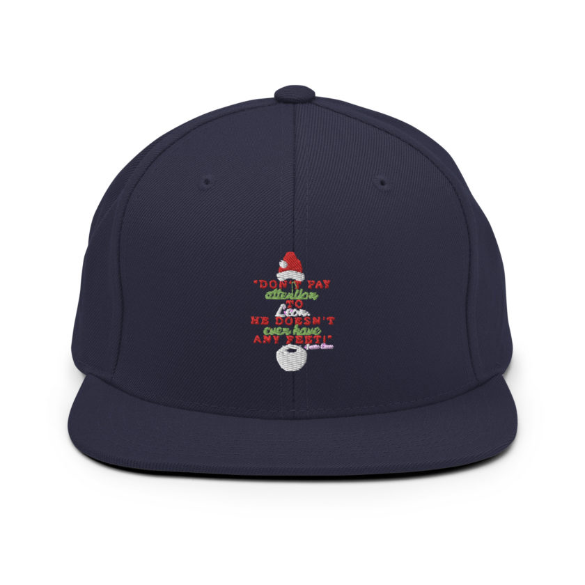Don't pay attention to Leon. He doesn't even have any feet! -Santa Claus, Elf Snapback Hat - Image 10