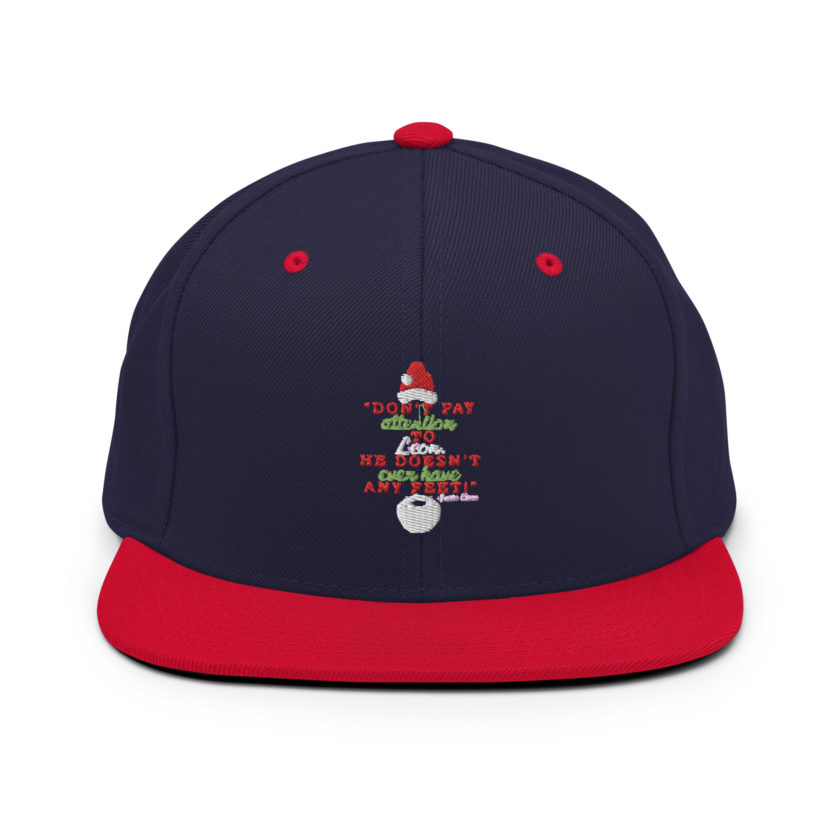 Don't pay attention to Leon. He doesn't even have any feet! -Santa Claus, Elf Snapback Hat - Image 11