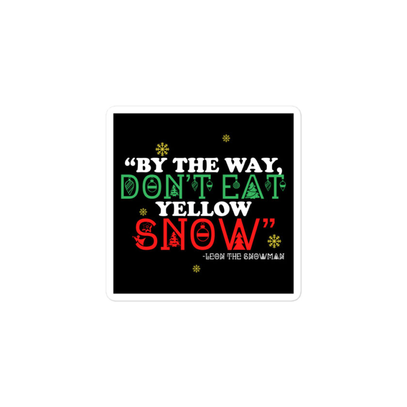 By the way, don't eat yellow snow. -Leon the Snowman, Elf Bubble-free stickers - Image 2