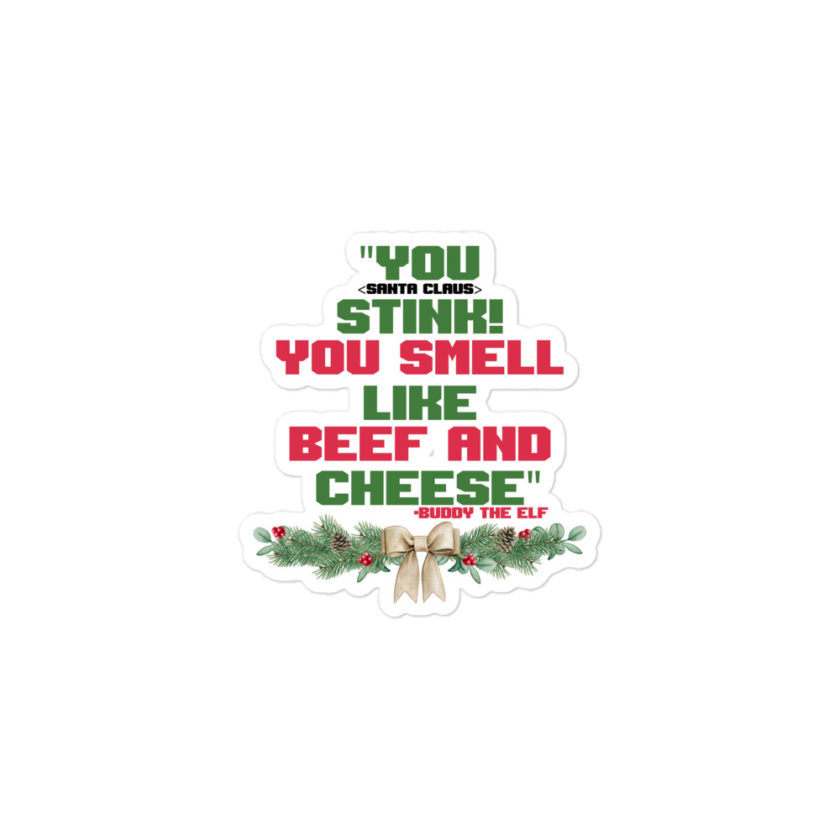 You  Stink! You smell like beef and cheese -Buddy the Elf, Elf Bubble-free stickers - Image 2