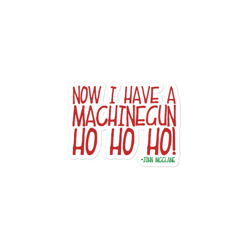 Now I have a machinegun. Ho Ho Ho! -John Mcclane, Die Hard Bubble-free stickers - Image 2
