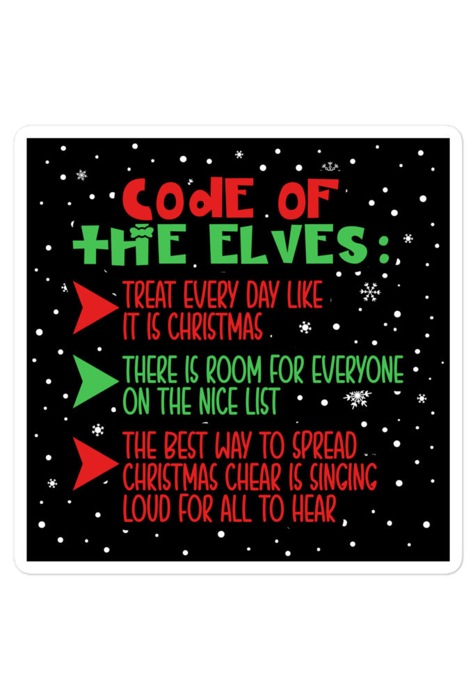 Code of the Elves: treat every day like it is Christmas, There is room for everyone on the nice list, the best way to spread Christmas cheer is singing loud for all to hear - Elf Bubble-free stickers