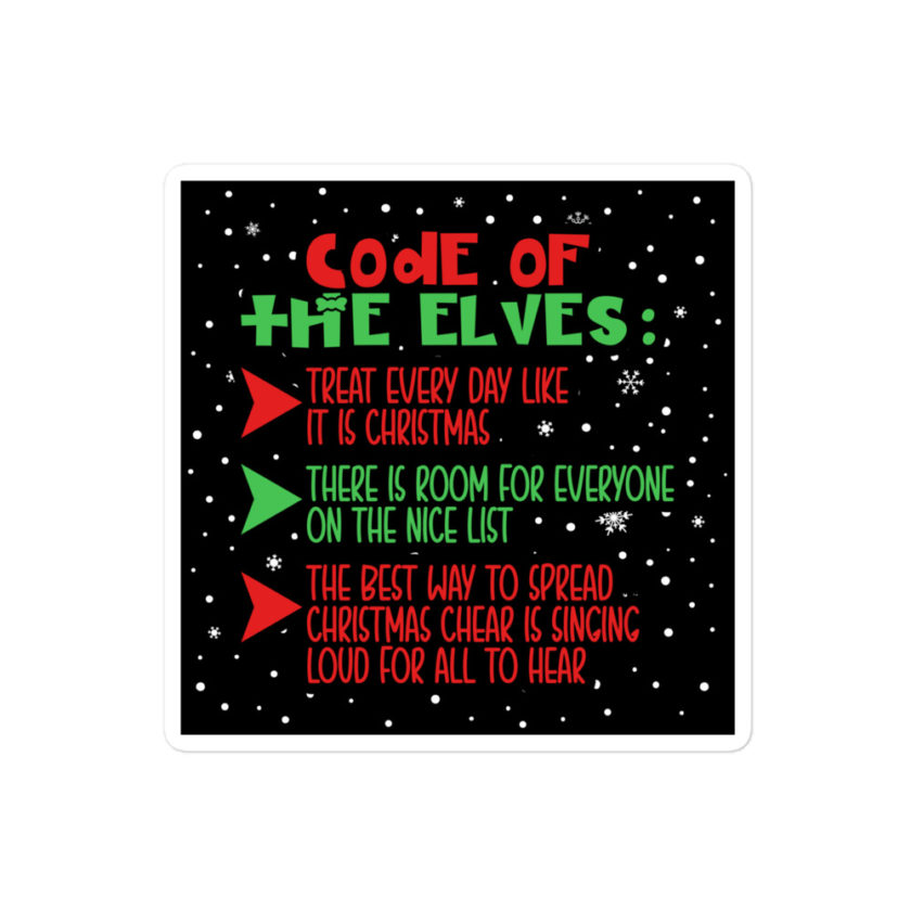 Code of the Elves: treat every day like it is Christmas, There is room for everyone on the nice list, the best way to spread Christmas cheer is singing loud for all to hear - Elf Bubble-free stickers