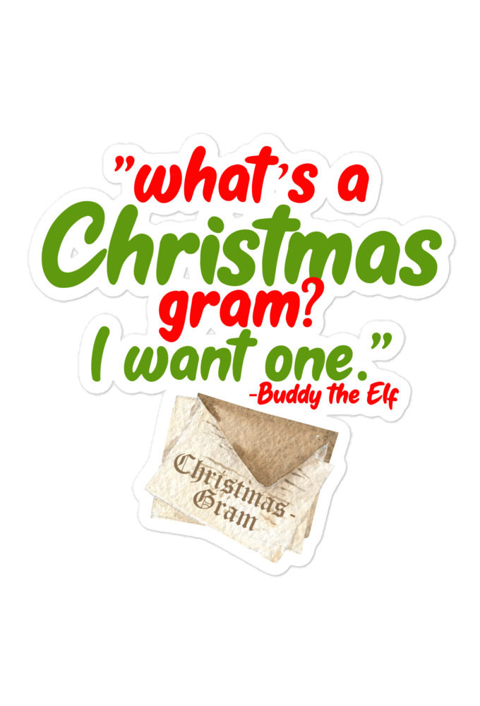What's a Christmas gram? I want one -Buddy the Elf, Elf Bubble-free stickers