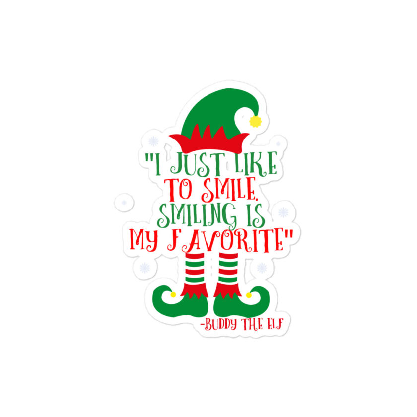 I just like to smile. Smiling is my favorite -Buddy the Elf, Elf Bubble-free stickers