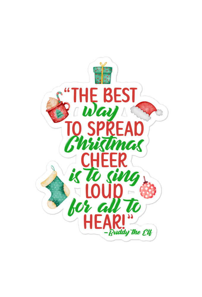 The best way to spread Christmas cheer is to sing loud for all to hear! -Buddy the Elf, Elf Bubble-free stickers