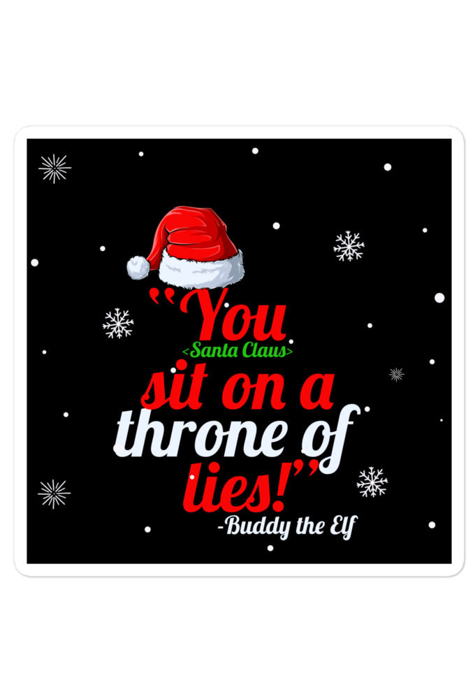 You  sit on a throne of lies! -Buddy the Elf, Elf Bubble-free stickers