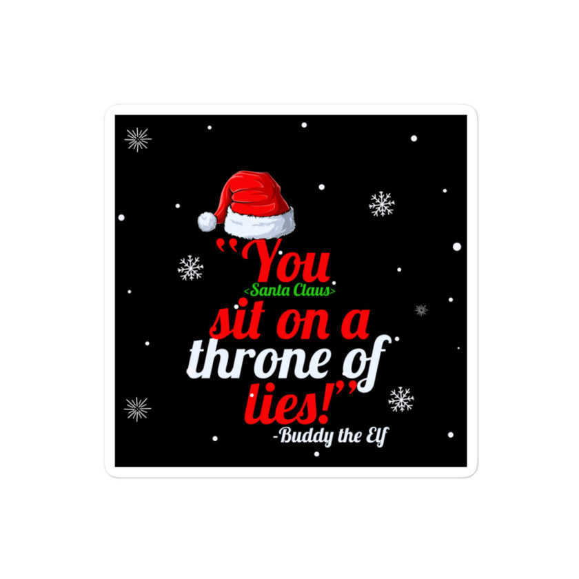 You  sit on a throne of lies! -Buddy the Elf, Elf Bubble-free stickers