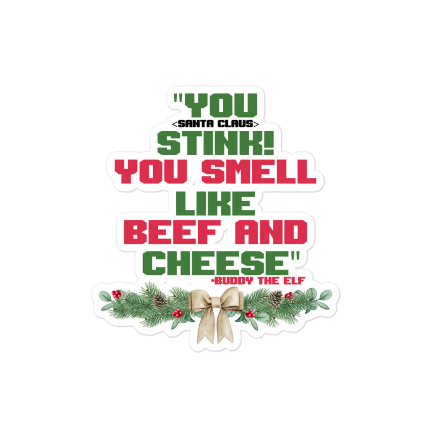 You  Stink! You smell like beef and cheese -Buddy the Elf, Elf Bubble-free stickers