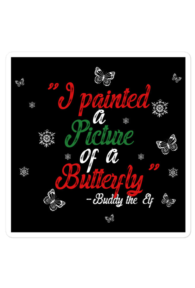 I painted a picture of a Butterfly! -Buddy the Elf, Elf Bubble-free stickers