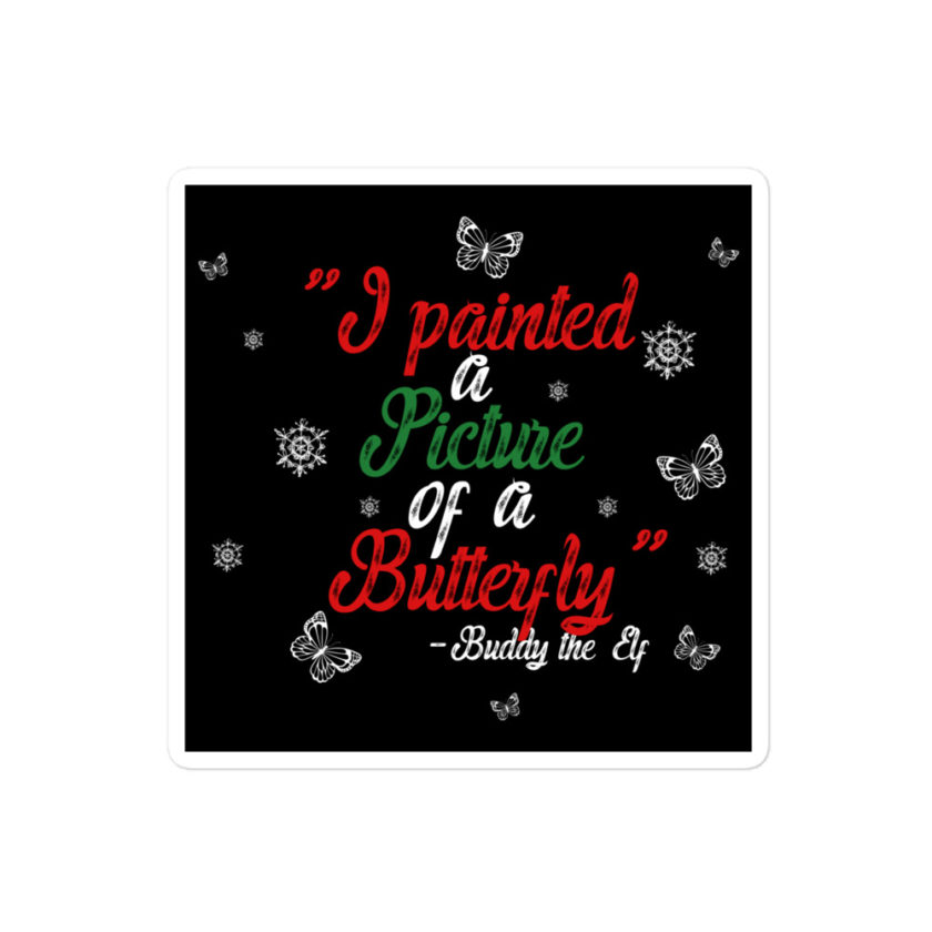 I painted a picture of a Butterfly! -Buddy the Elf, Elf Bubble-free stickers