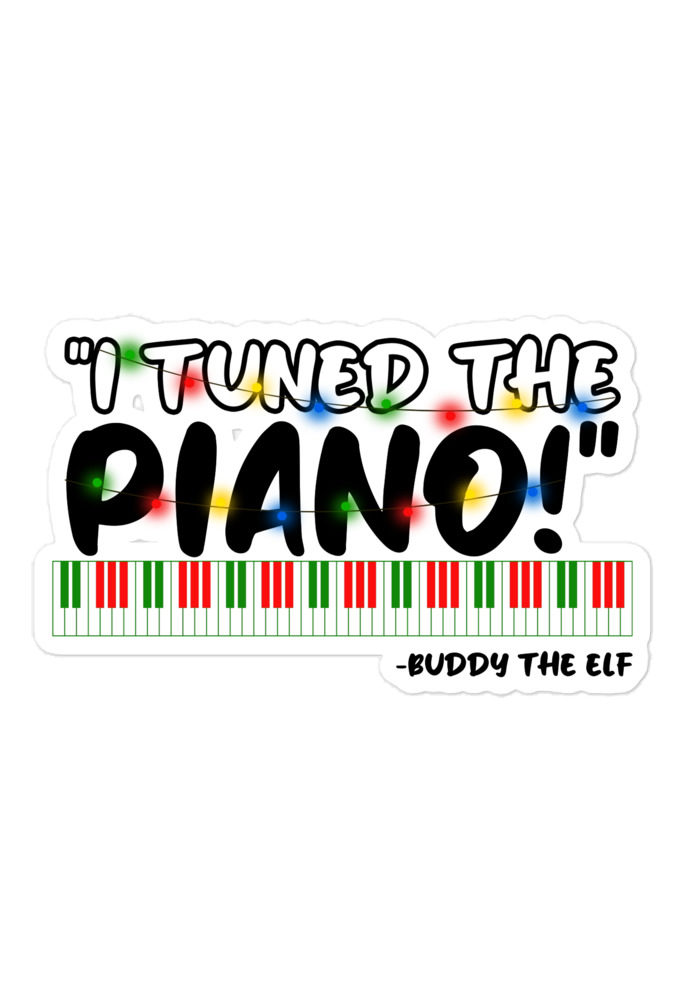 I tuned the piano! -Buddy the Elf, Elf Bubble-free stickers