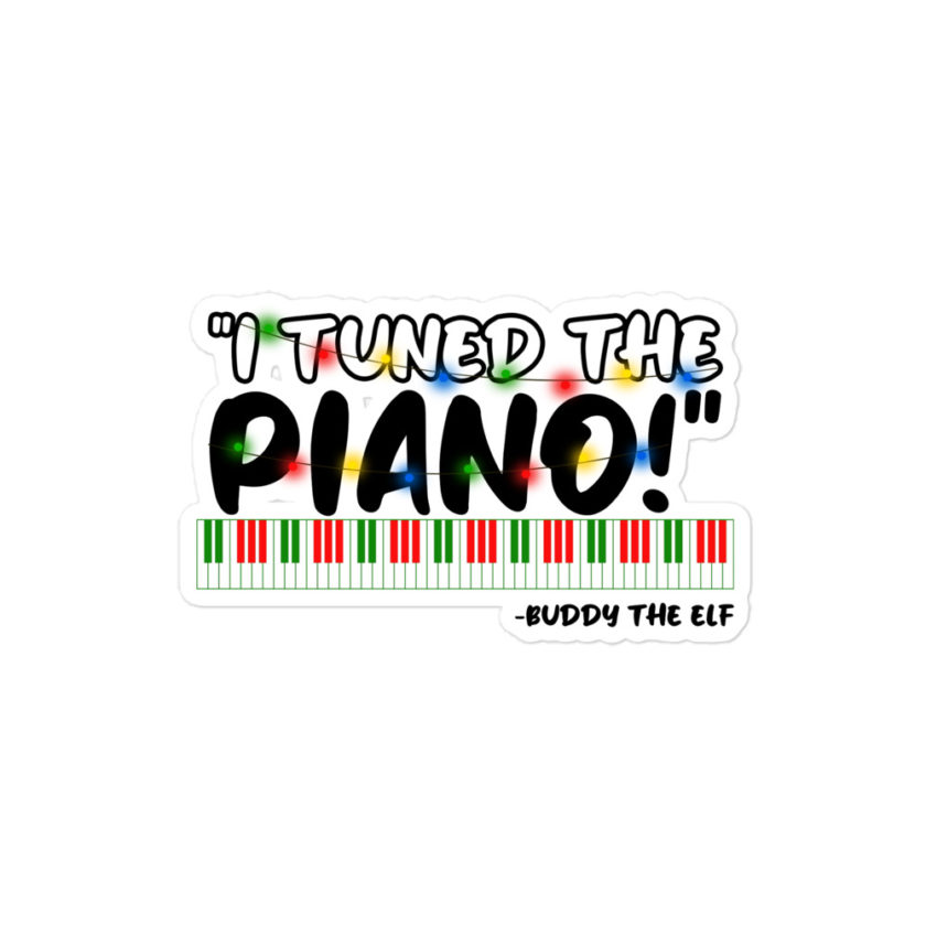 I tuned the piano! -Buddy the Elf, Elf Bubble-free stickers