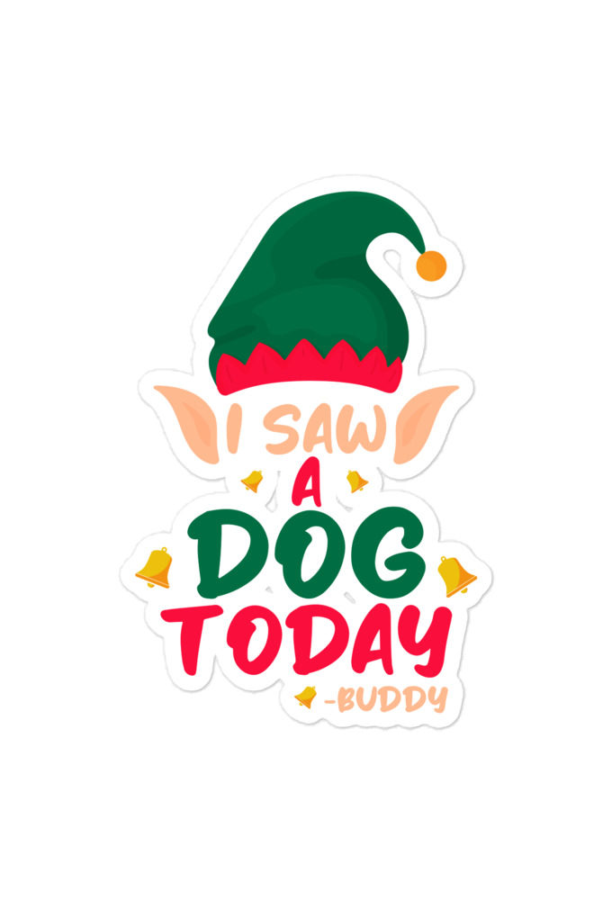 I saw a dog today! -Buddy the Elf, Elf Bubble-free stickers