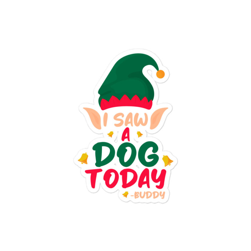 I saw a dog today! -Buddy the Elf, Elf Bubble-free stickers