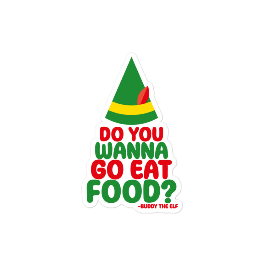Do you wanna go eat food? -Buddy the Elf, Elf Bubble-free stickers