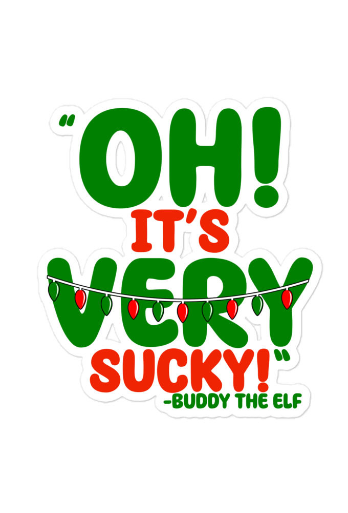 Oh, its VERY sucky! -Buddy the Elf, Elf Bubble-free stickers