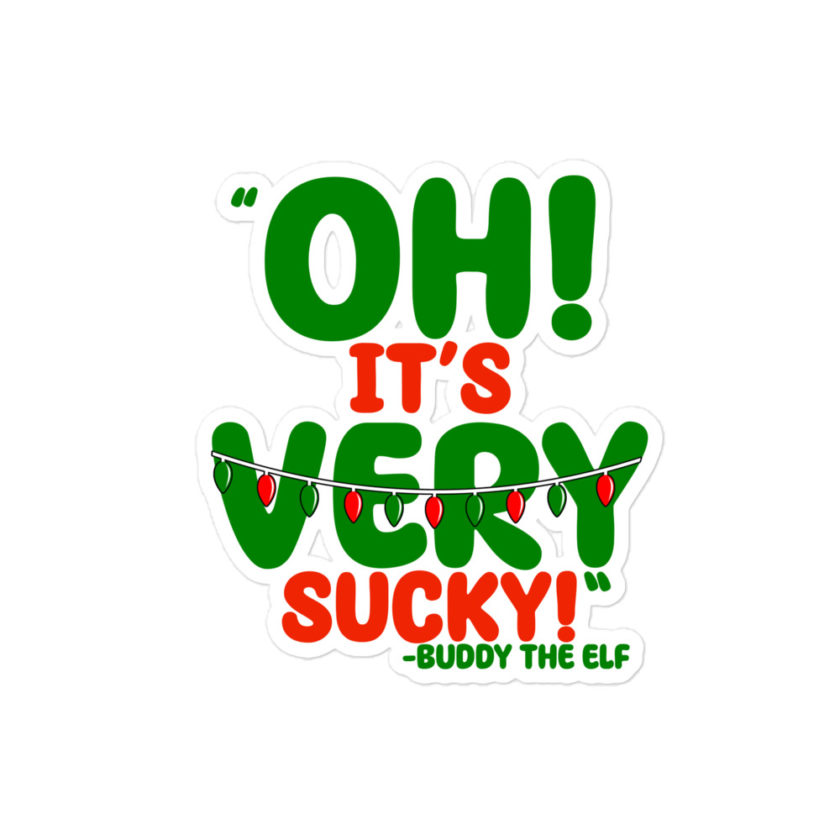Oh, its VERY sucky! -Buddy the Elf, Elf Bubble-free stickers
