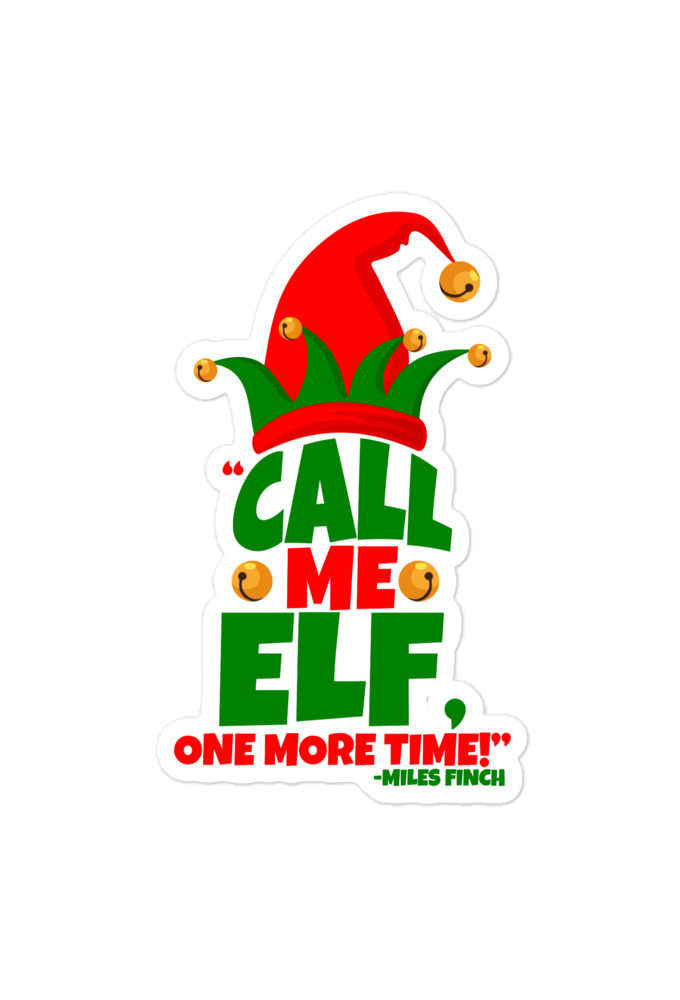 Call me elf, one more time! -Miles Finch, Elf Bubble-free stickers