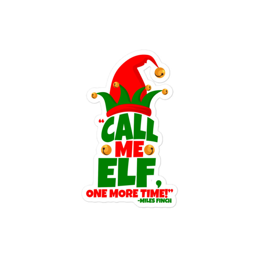 Call me elf, one more time! -Miles Finch, Elf Bubble-free stickers