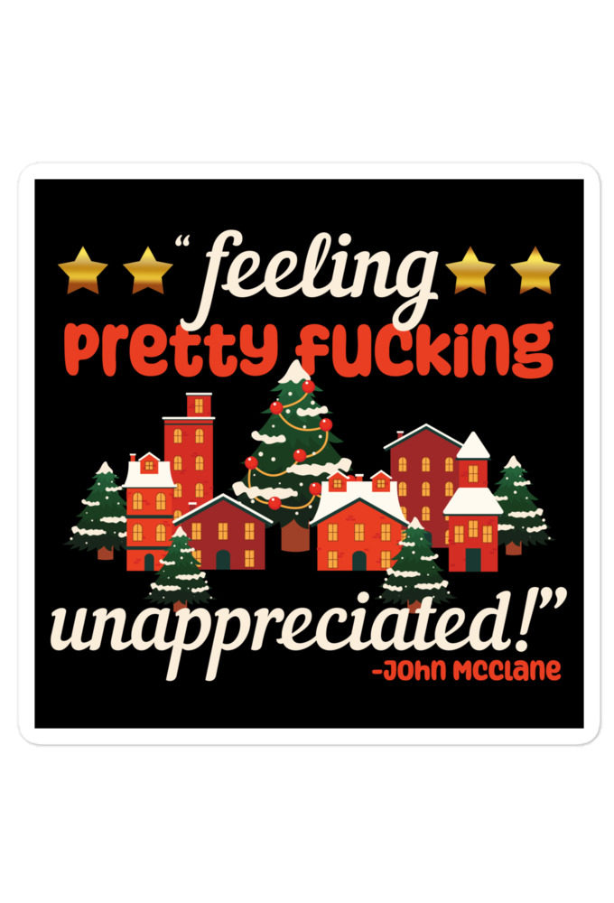Feeling pretty fucking unappreciated! -John Mcclane, Die Hard Bubble-free stickers