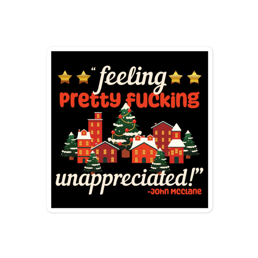 Feeling pretty fucking unappreciated! -John Mcclane, Die Hard Bubble-free stickers