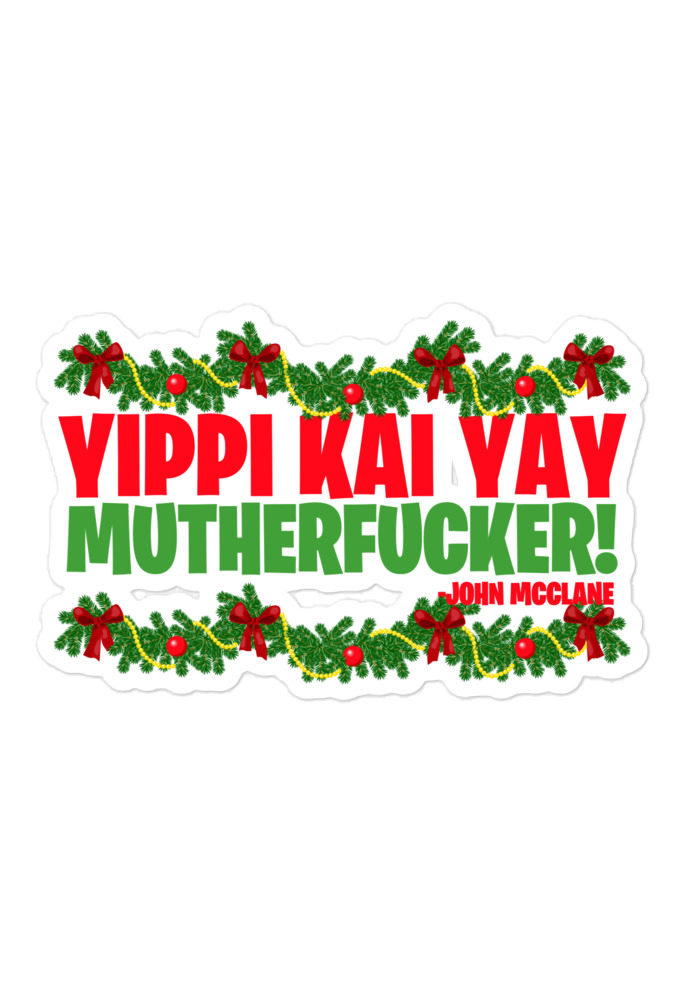 Yippi Kai Yay mutherfucker! -John Mcclane, Die Hard Bubble-free stickers