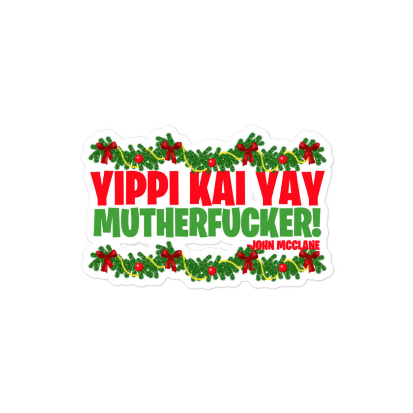 Yippi Kai Yay mutherfucker! -John Mcclane, Die Hard Bubble-free stickers