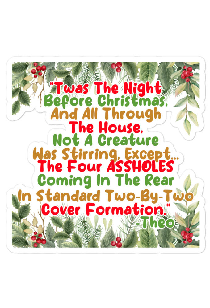 "Twas The Night Before Christmas, And All Through The House, Not A Creature Was Stirring, Except... The Four ASSHOLES Coming In The Rear In Standard Two-By-Two Cover Formation." -Theo, Die Hard Bubble-free stickers