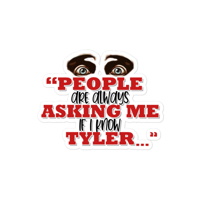 People are always asking me if I know -Tyler Durden, Fight Club Bubble-free stickers