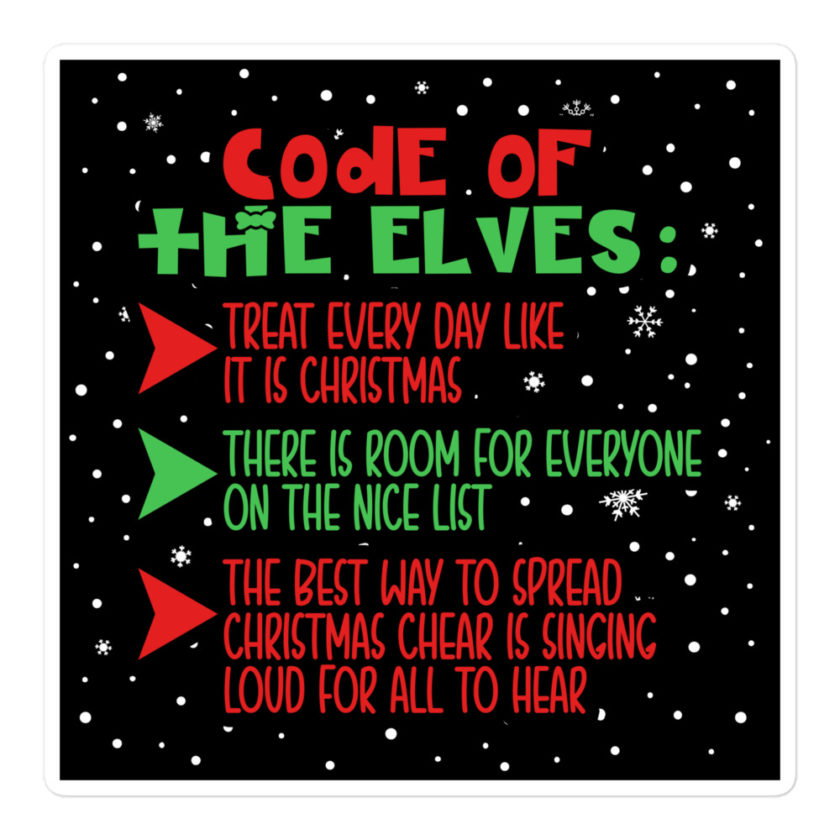 Code of the Elves: treat every day like it is Christmas, There is room for everyone on the nice list, the best way to spread Christmas cheer is singing loud for all to hear - Elf Bubble-free stickers - Image 3