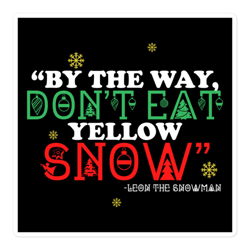 By the way, don't eat yellow snow. -Leon the Snowman, Elf Bubble-free stickers - Image 3