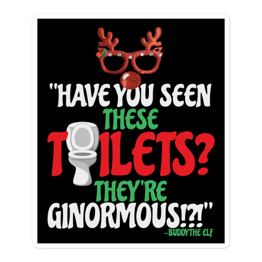 Have you seen these toilets? They're GINORMOUS!?! -Buddy the Elf, Elf Bubble-free stickers - Image 3