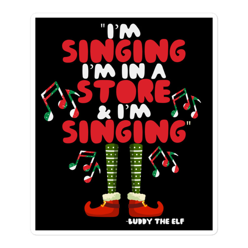 I'm singing! I'm in a store and I'm singing! -Buddy the Elf, Elf Bubble-free stickers - Image 3