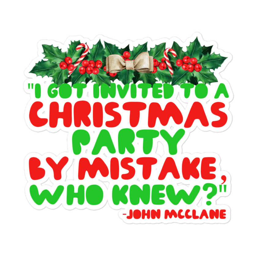 I got invited to a Christmas party by mistake, who knew? -John Mcclane, Die Hard Bubble-free stickers - Image 3