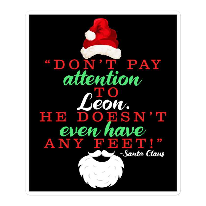 Don't pay attention to Leon. He doesn't even have any feet! -Santa Claus, Elf Bubble-free stickers - Image 3