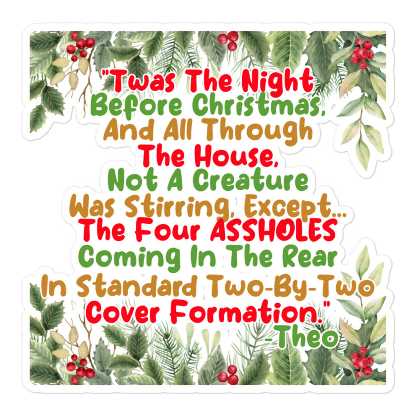 "Twas The Night Before Christmas, And All Through The House, Not A Creature Was Stirring, Except... The Four ASSHOLES Coming In The Rear In Standard Two-By-Two Cover Formation." -Theo, Die Hard Bubble-free stickers - Image 3