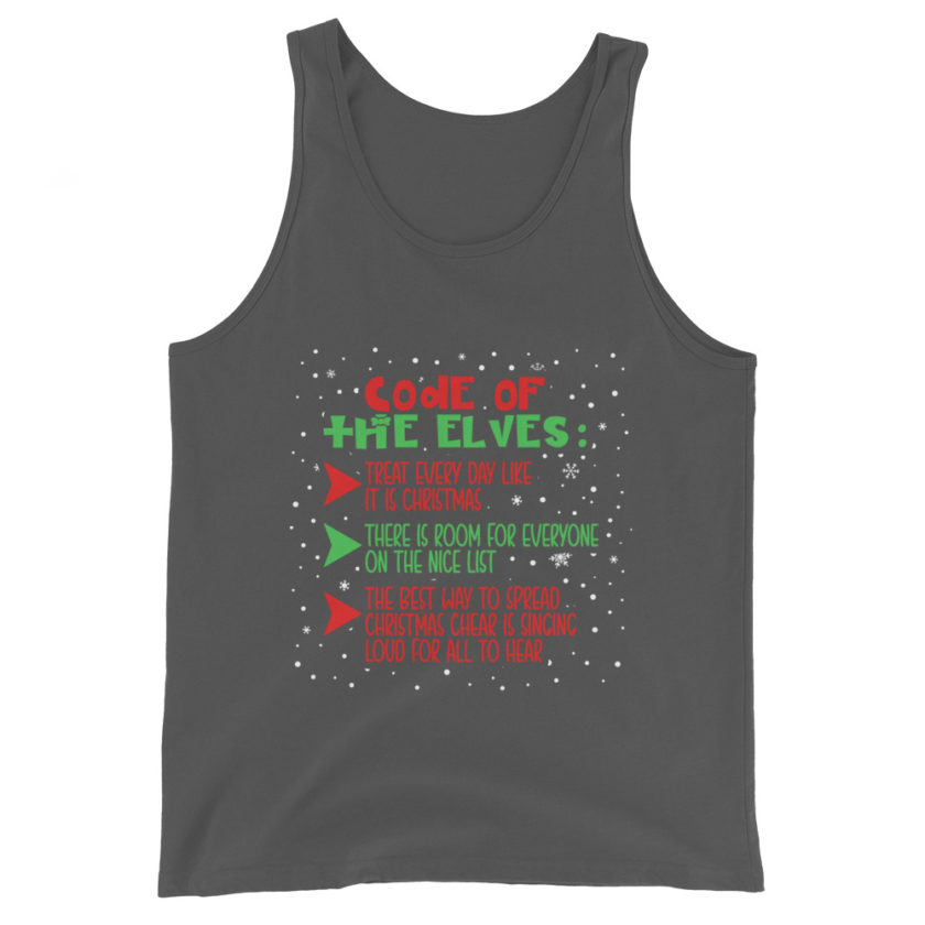 Code of the Elves: treat every day like it is Christmas, There is room for everyone on the nice list, the best way to spread Christmas cheer is singing loud for all to hear - Elf Unisex Tank Top - Image 5