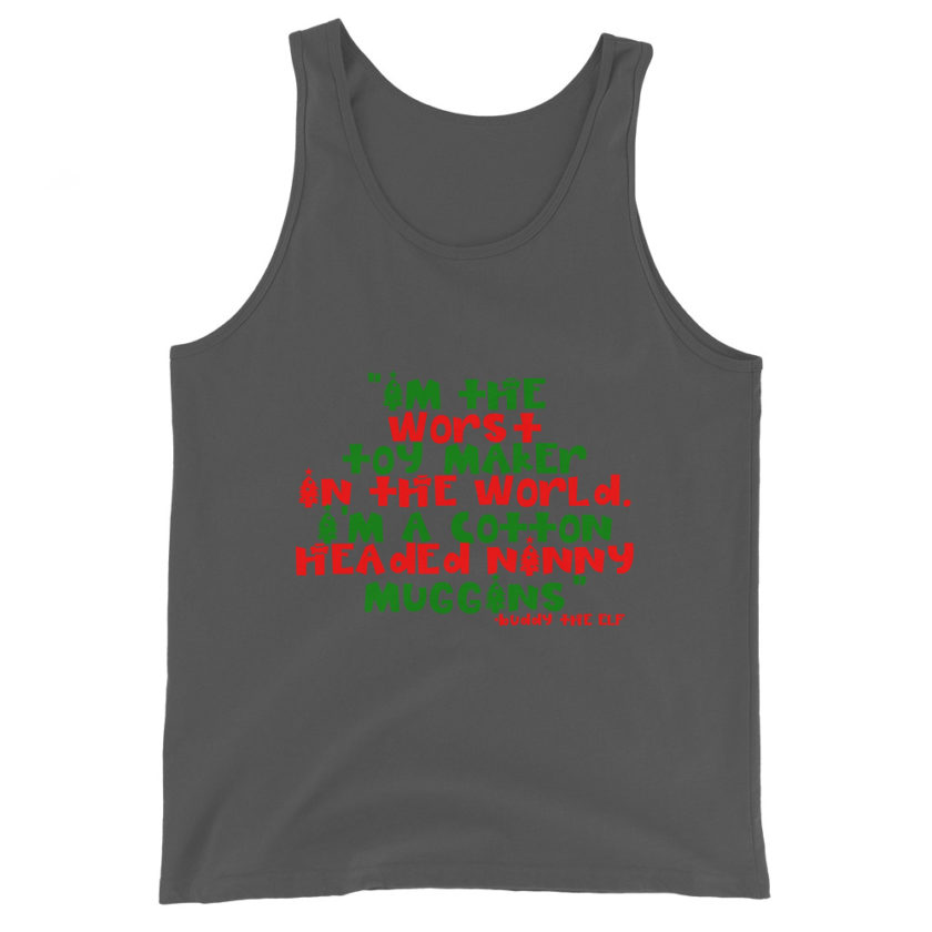 I'm the worst toy maker in the world. I'm a cotton headed ninny muggins -Buddy the Elf, Elf Unisex Tank Top - Image 6