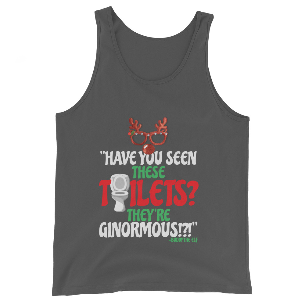 Have you seen these toilets? They're GINORMOUS!?! -Buddy the Elf, Elf Unisex Tank Top - Image 5