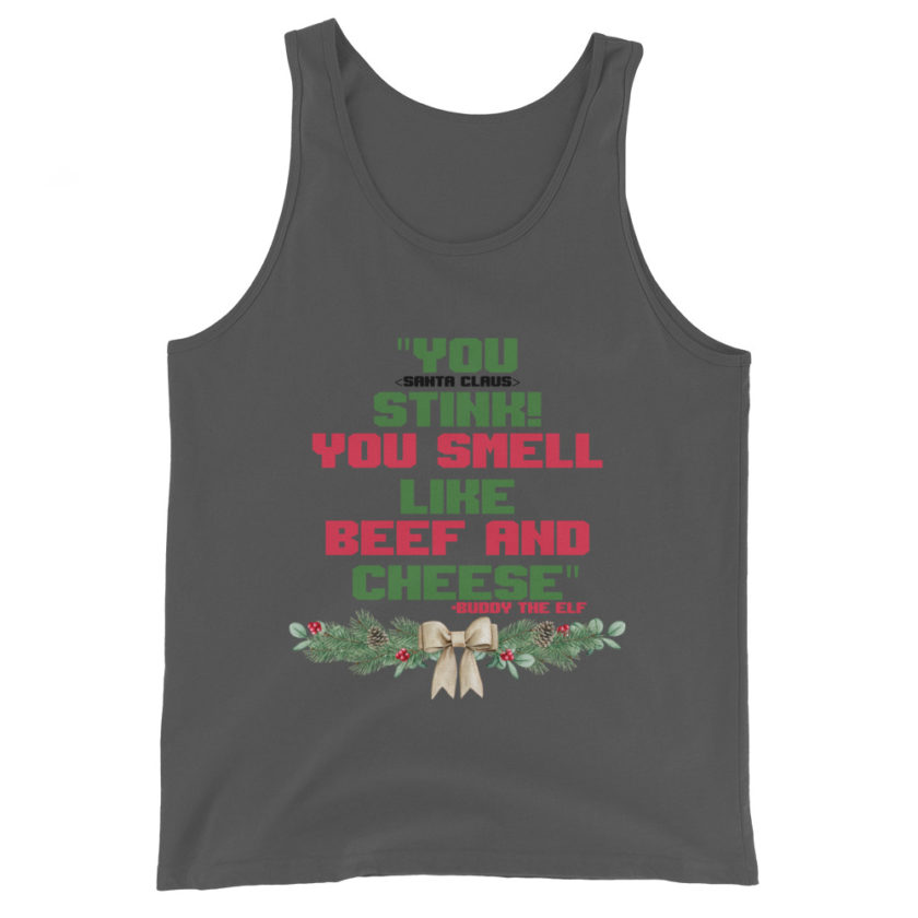 You  Stink! You smell like beef and cheese -Buddy the Elf, Elf Unisex Tank Top - Image 7