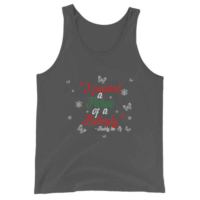 I painted a picture of a Butterfly! -Buddy the Elf, Elf Unisex Tank Top - Image 5
