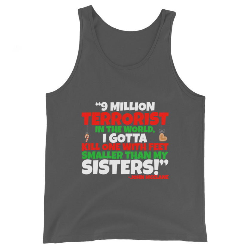 9 million terrorist in the world, I gotta kill one with feet smaller than my sisters! -John McClane, Die Hard Unisex Tank Top - Image 6