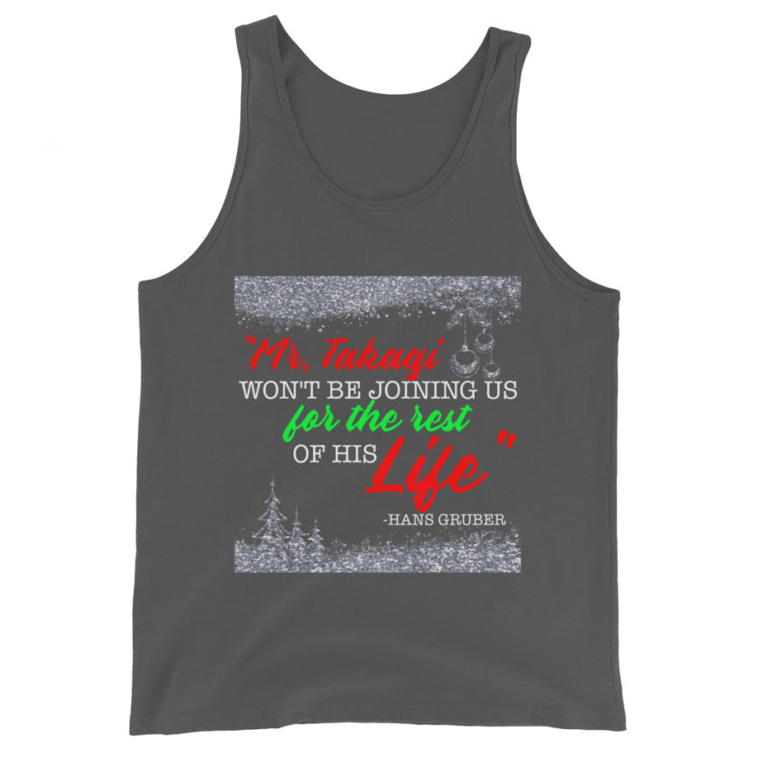 "Mr. Takagi Won't Be Joining Us For The Rest Of His Life." -Hans Gruber, Die Hard Unisex Tank Top - Image 6