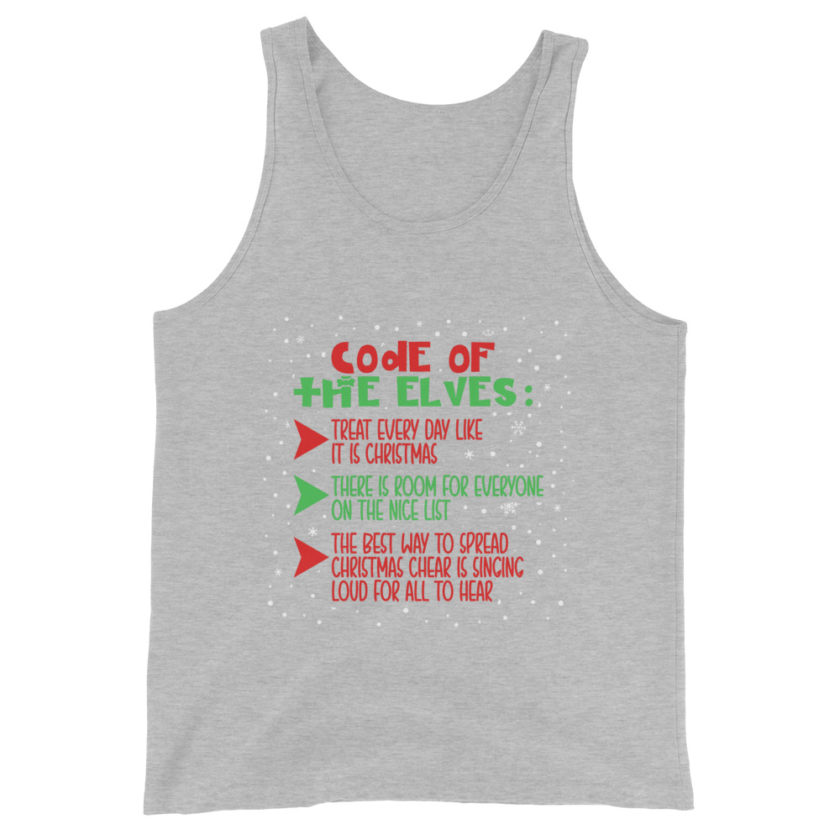 Code of the Elves: treat every day like it is Christmas, There is room for everyone on the nice list, the best way to spread Christmas cheer is singing loud for all to hear - Elf Unisex Tank Top - Image 6
