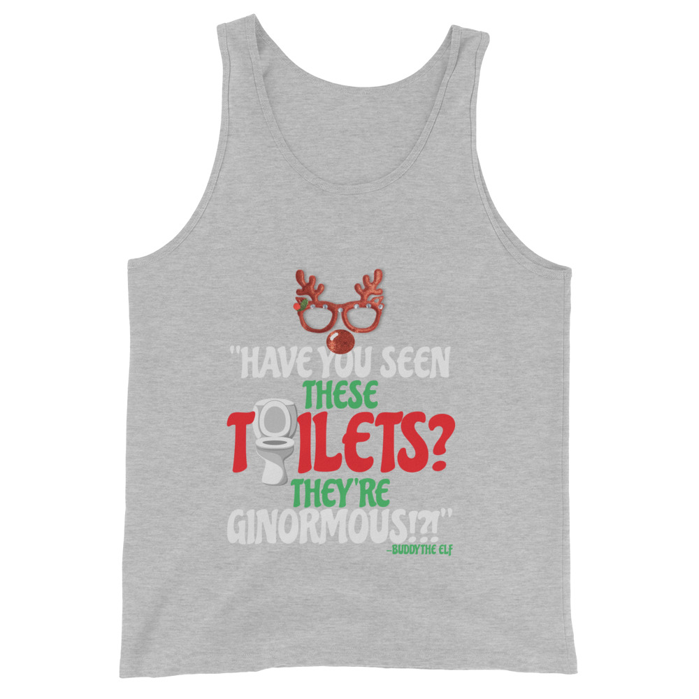 Have you seen these toilets? They're GINORMOUS!?! -Buddy the Elf, Elf Unisex Tank Top - Image 6