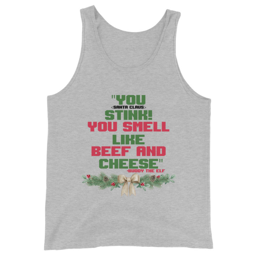You  Stink! You smell like beef and cheese -Buddy the Elf, Elf Unisex Tank Top - Image 8