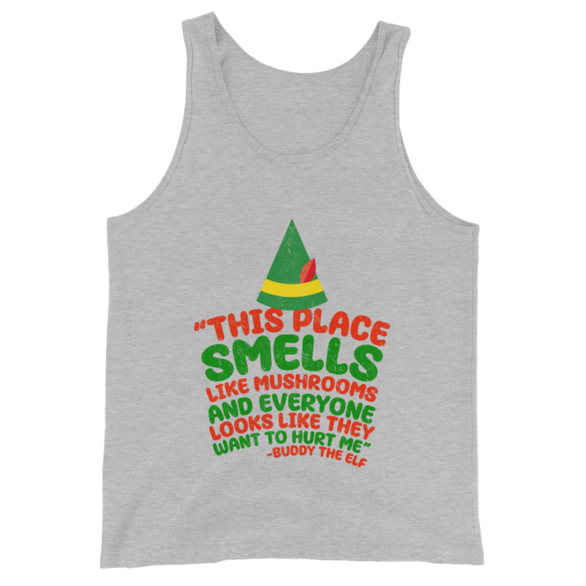 This place smells like mushrooms and everyone looks like they want to hurt me.	Buddy the Elf	elf Unisex Tank Top - Image 7